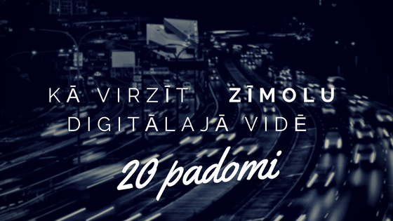 20 padomi zīmola virzībai digitālajā vidē